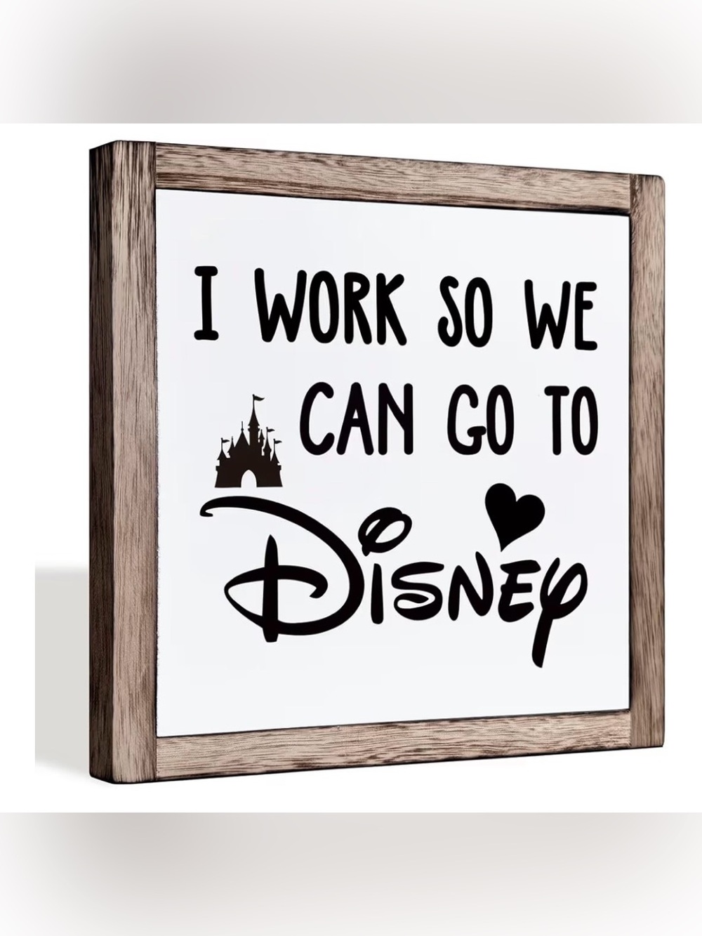 I Work So We Can Go to Disney Wall Sign - Black on White